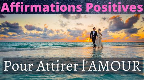 Affirmations Positives Amour Comment Attire L Amour Dans Votre Vie