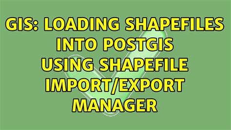 Gis Loading Shapefiles Into Postgis Using Shapefile Import Export