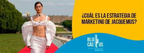 Cu L Es La Estrategia De Marketing De Jacquemus