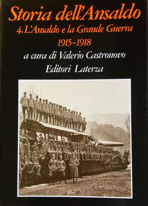 STORIA DELL ANSALDO VOLUME 4 L ANSALDO E LA GRANDE GUERRA 1915 1918