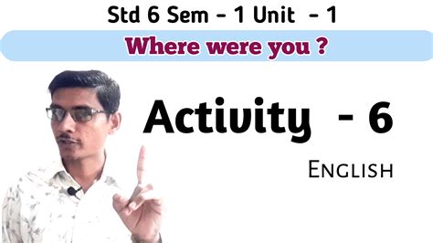 Std 6 English Sem 1 Unit 1 Where Were You Activity 6 English