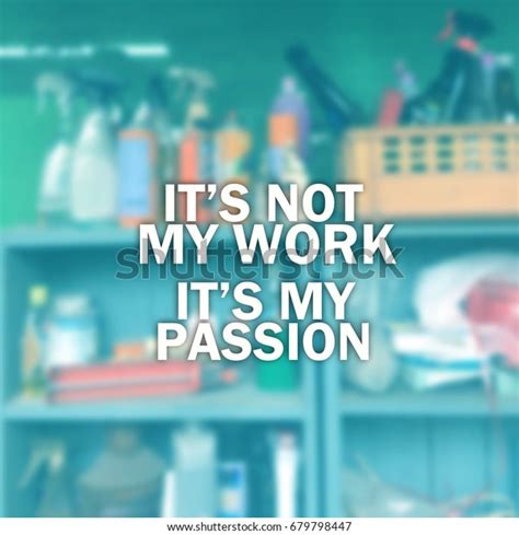 Not My Work My Passion Inspirational Stock Photo 679798447 Shutterstock