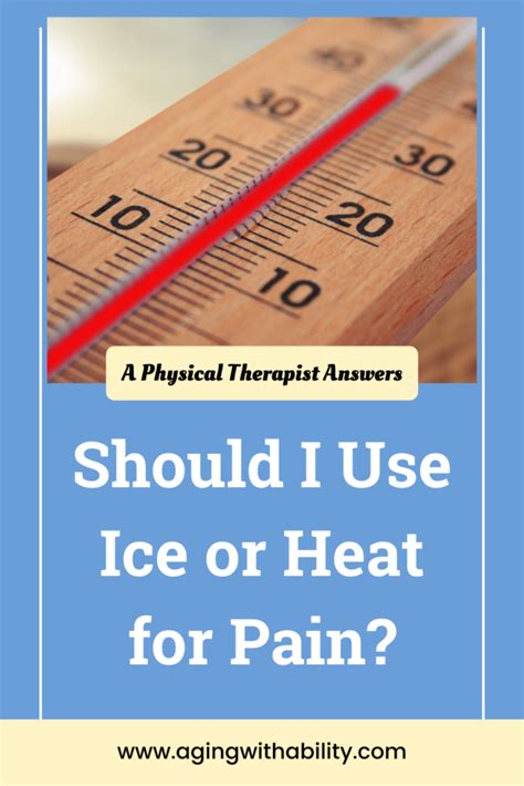 Ice vs Heat for Pain Relief - Aging with Ability