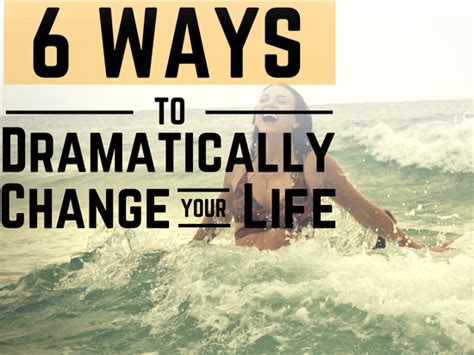 Dramatically Change Your Life 6 Powerful Strategies Fearless Pursuits