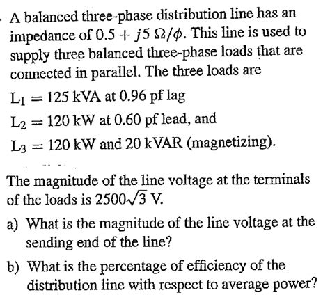 Solved A Balanced Three Phase Distribution Line Has An Chegg