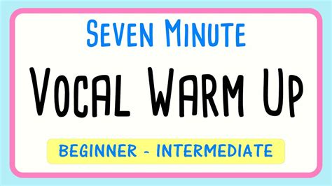 Seven Minute Vocal Warm Up Beginner To Intermediate Singers Youtube