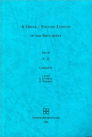 A Greek-English Lexicon of the Septuagint Part II: J. Lust, E. Eynikel ...