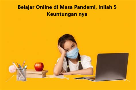 Belajar Online Di Masa Pandemi Inilah 5 Keuntungan Nya