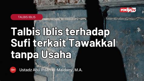 Talbis Iblis Terhadap Sufi Terkait Tawakkal Tanpa Usaha Ustadz Abu