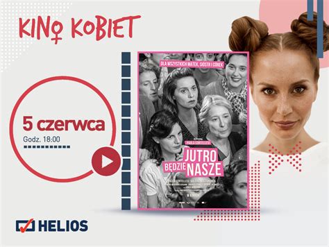 Kino Kobiet W Heliosie Z W Oskim Przebojem Jutro B Dzie Nasze