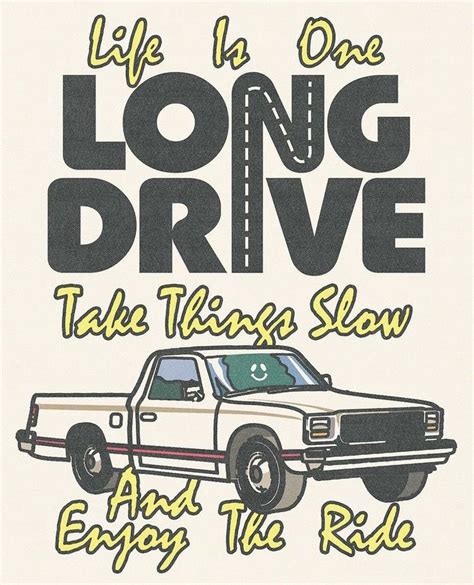 A Truck With The Words Life Is Long Drive Take Things Slow And Enjoy