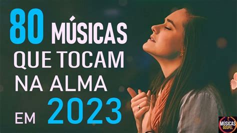 As Melhores MÚsicas Gospel E Mais Tocadas De 2023 80 Top MÚsicas Gospel Youtube