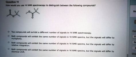 Solved Queston How Would You Use Ih Nmr Spectroscopy To Distinguish