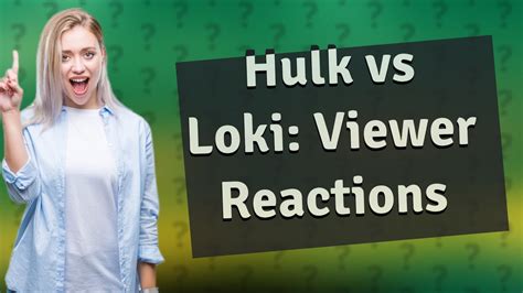 How Does The Hulk Vs Loki Scene Reflect On Viewer Reactions Youtube