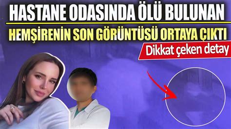 Hastane Odasında ölü Bulunan Hemşire Selen Bilginin Son Görüntüsü