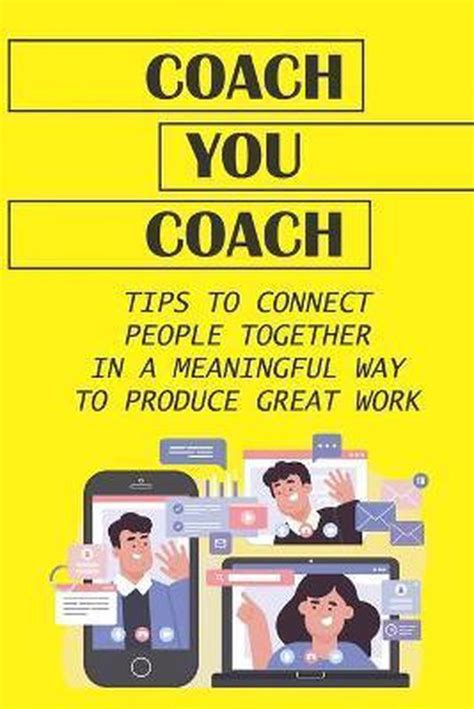 Coach You Coach Tips To Connect People Together In A Meaningful Way To