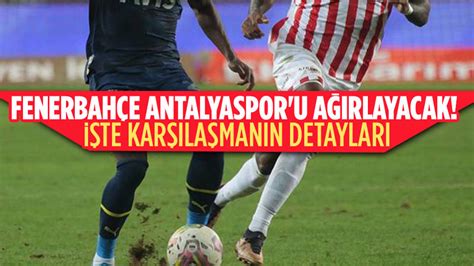 Fenerbah E Antalyaspor Ma N N Muhtemel Leri Ankara Masas