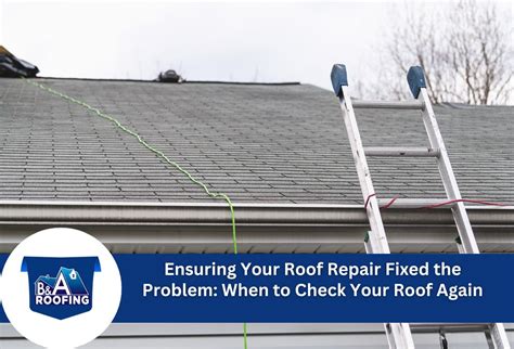 When To Recheck Your Roof For Leaks After Repair: Complete Timeline Guide