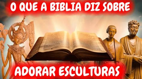 O Que A Bíblia Fala Sobre Adorar Imagens - O QUE A BIBLIA FALA SOBRE ADORAR IMAGENS DE ESCULTURAS COMO DEUSES ...