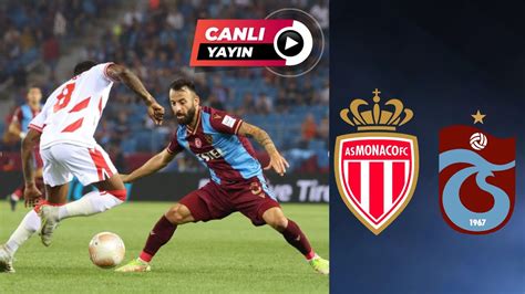 Trabzonspor Monaco Ma I Canli Zle Youtube