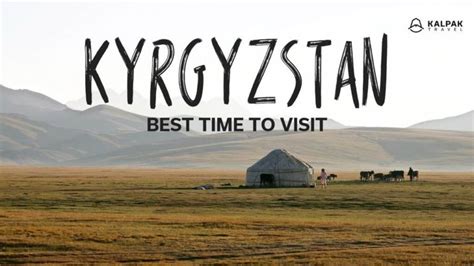 Best Time to Visit Kyrgyzstan - Kalpak Travel