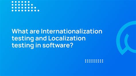 Qa Techtalk What Are Internationalization Testing And Localization