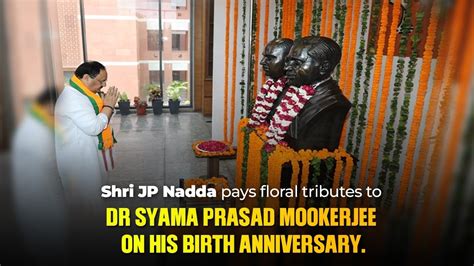 Shri Jp Nadda Pays Floral Tributes To Dr Syama Prasad Mookerjee On His