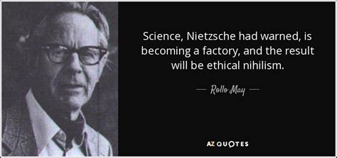 Rollo May Quote Science Nietzsche Had Warned Is Becoming A Factory