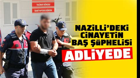 Nazillideki cinayetin baş şüphelisi adliyede Aydın Ses Gazetesi En