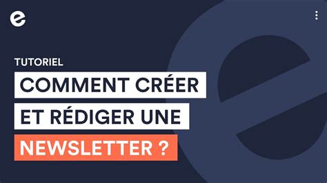 Comment créer et rédiger une newsletter facilement pour fidéliser ses