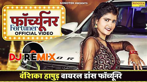 Vanshika Hapur Fortuner Remix Official Video Vanshika Hapur New