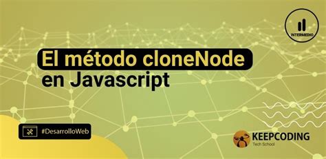 El M Todo Clonenode En Javascript Keepcoding Bootcamps