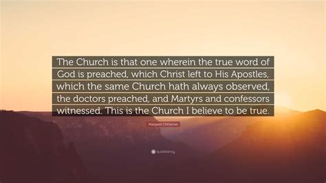 Margaret Clitherow Quote The Church Is That One Wherein The True Word