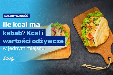 Ile kcal ma kebab Kcal i wartości odżywcze w jednym miejscu Blog Dietly