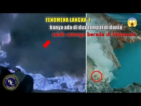 Gempar Fenomena Langka Blue Fire Kawah Ijen Banyuwangi Indonesia Youtube