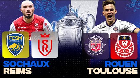 🔴 Multiplex Coupe De France Sochaux Reims Rouen Toulouse 🚨🚨🚨