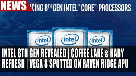 Intel Th Generation Core Coffee Lake Specs Vega Spotted In Raven