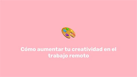 C Mo Aumentar Tu Creatividad En El Trabajo Remoto Digital Skills