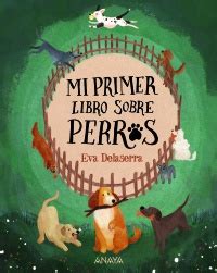 Mi Primer Libro Sobre Perros Anaya Infantil Y Juvenil