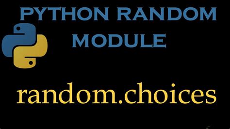 Python Random Module 4 Random Choices Youtube