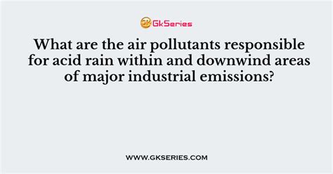 What Are The Air Pollutants Responsible For Acid Rain Within And Downwind Areas Of Major