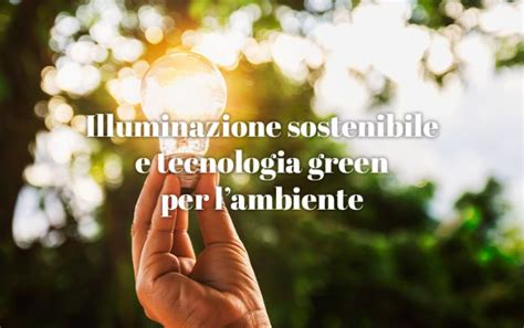 Illuminazione Sostenibile E Tecnologia Green Per Lambiente