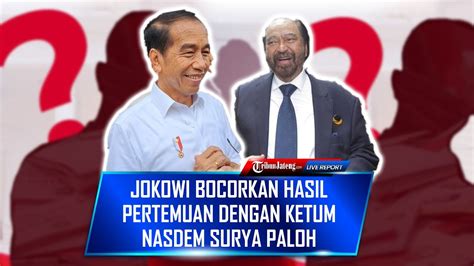 Jokowi Bocorkan Hasil Pertemuan Dengan Ketum Nasdem Surya Paloh Akui