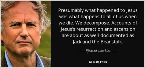 Richard Dawkins Quote Presumably What Happened To Jesus Was What