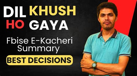 Dil Khush Ho Gaya Best Decisions Fbise E Kacheri Summary YouTube