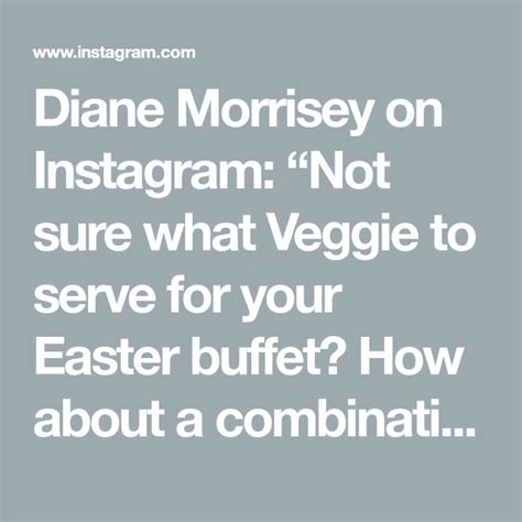 Diane Morrisey On Instagram Not Sure What Veggie To Serve For Your