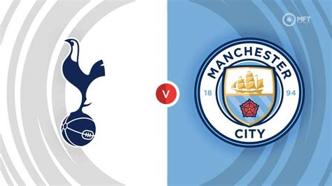 Tottenham Hotspur Vs Manchester City Prediction And Betting Tips