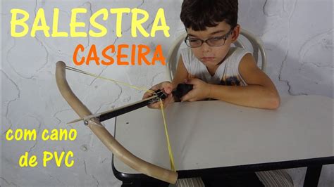 Como Fazer Uma Balestra Besta Caseira Tubo De Pvc Tutorial