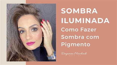 Como Fazer Uma Sombra Iluminada Pigmento Youtube