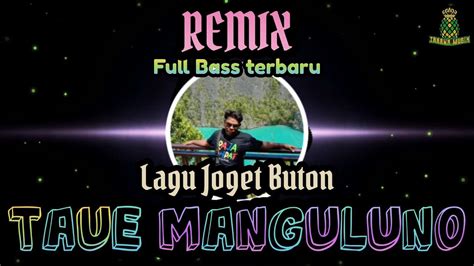 Lagu Joget Buton Remix Terbaru Taue Manguluno Cip Voc Jumahari